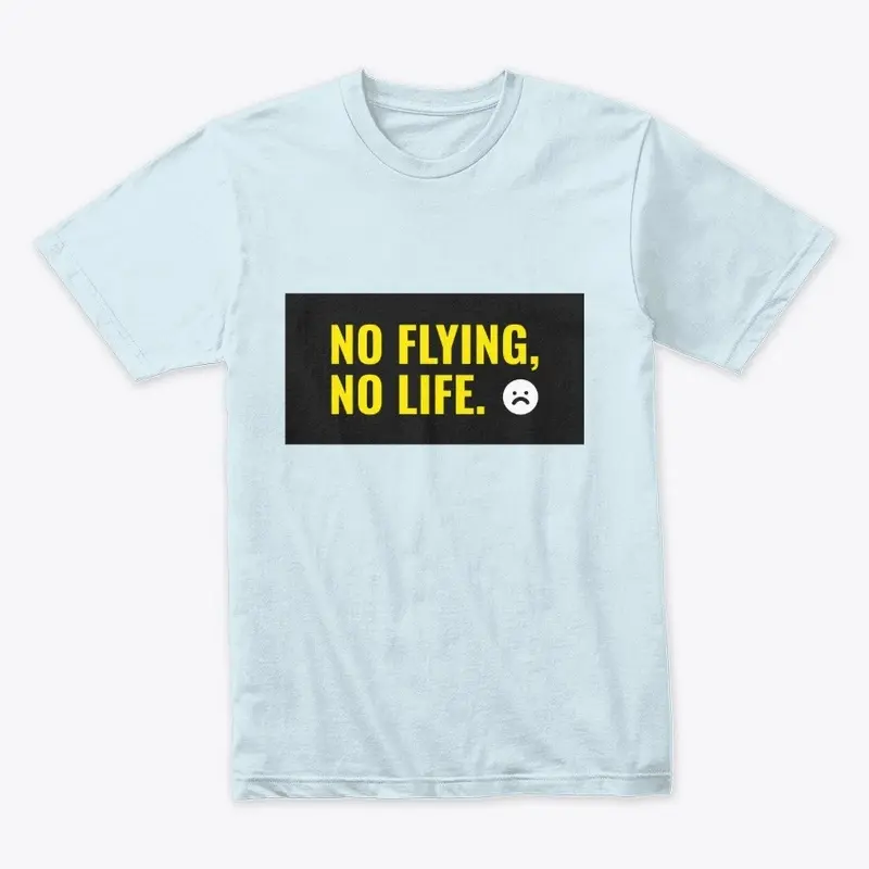 No flying, No life  (booo)