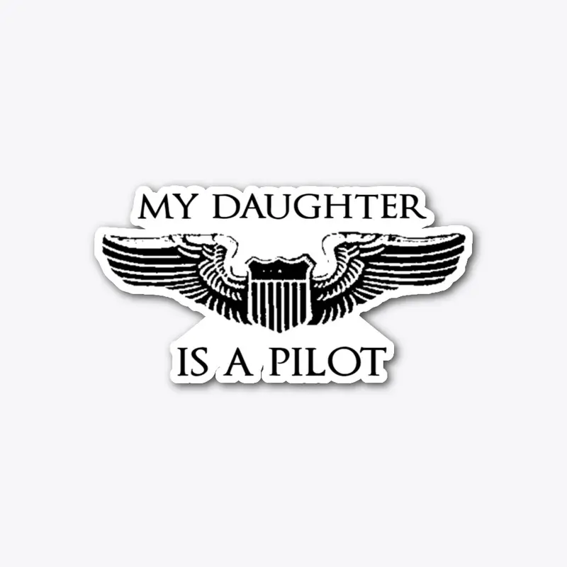 "My Daughter is a Pilot" shirt & Sticker